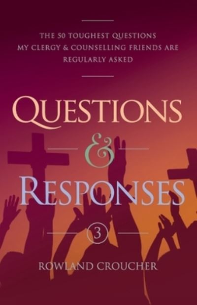 Cover for Rowland Croucher · Questions &amp; Responses Volume 3 : The 50 Toughest Questions my Clergy &amp; Counselling Friends are Regularly Asked (Pocketbok) (2020)