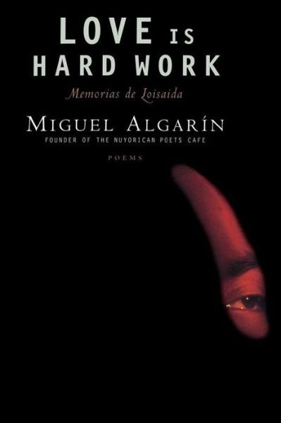 Love is Hard Work: Memorias De Loisaida / Poems - Miguel Algarin - Kirjat - Scribner - 9780684825175 - perjantai 1. elokuuta 1997