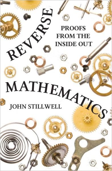 Cover for John Stillwell · Reverse Mathematics: Proofs from the Inside Out (Hardcover Book) (2018)