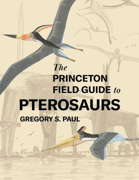 Cover for Gregory S. Paul · The Princeton Field Guide to Pterosaurs - Princeton Field Guides (Hardcover Book) (2022)