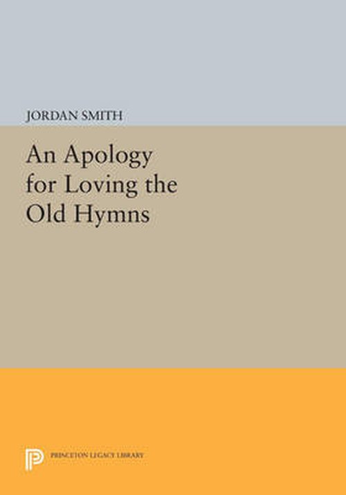 Cover for Jordan Smith · An Apology for Loving the Old Hymns - Princeton Legacy Library (Paperback Book) (2014)