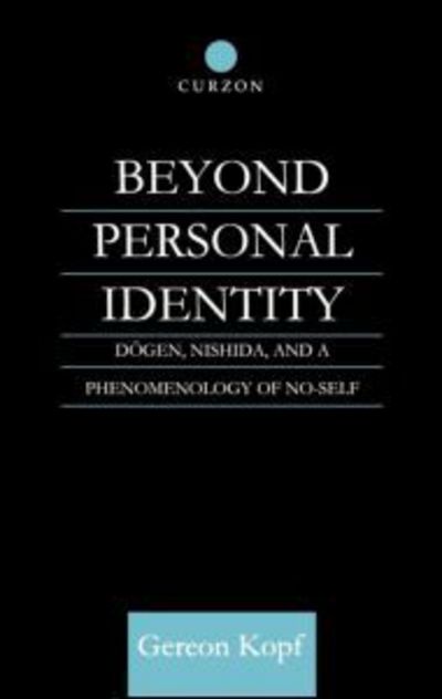 Cover for Gereon Kopf · Beyond Personal Identity: Dogen, Nishida, and a Phenomenology of No-Self - Routledge Studies in Asian Religion (Innbunden bok) (2001)