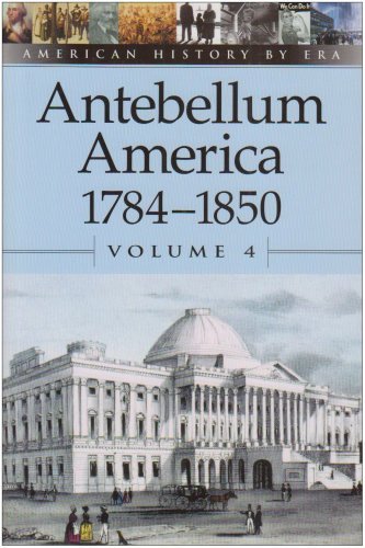 Cover for William Dudley · American History by Era - Antebellum America: 1784-1850, Volume 4 (Paperback Bog) [Annotated edition] (2003)