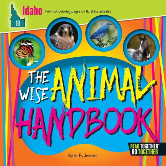 Wise Animal Handbook Idaho, The - Kate B. Jerome - Książki - Arcadia Publishing - 9780738528175 - 1 maja 2017