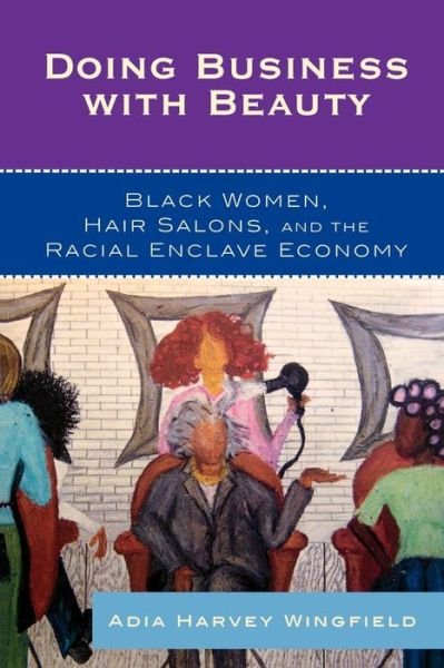 Cover for Adia Harvey Wingfield · Doing Business With Beauty: Black Women, Hair Salons, and the Racial Enclave Economy - Perspectives on a Multiracial America (Pocketbok) (2009)
