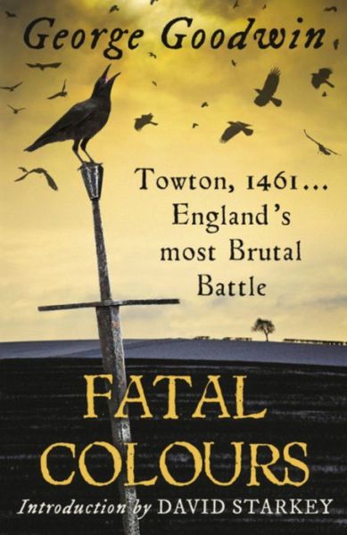 Cover for George Goodwin · Fatal Colours: Towton, 1461 - England's Most Brutal Battle (Paperback Book) (2012)