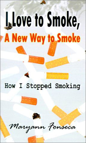 Cover for Maryann Fonseca · I Love to Smoke, a New Way to Smoke: How I Stopped Smoking (Pocketbok) (2001)