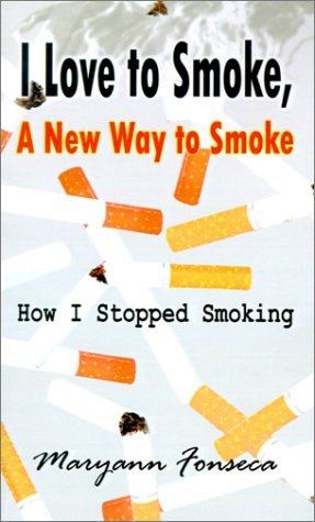 Cover for Maryann Fonseca · I Love to Smoke, a New Way to Smoke: How I Stopped Smoking (Paperback Book) (2001)