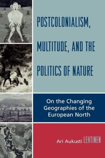 Cover for Ari Aukusti Lehtinen · Postcolonialism, Multitude, and the Politics of Nature: On the Changing Geographies of the European North (Pocketbok) (2006)