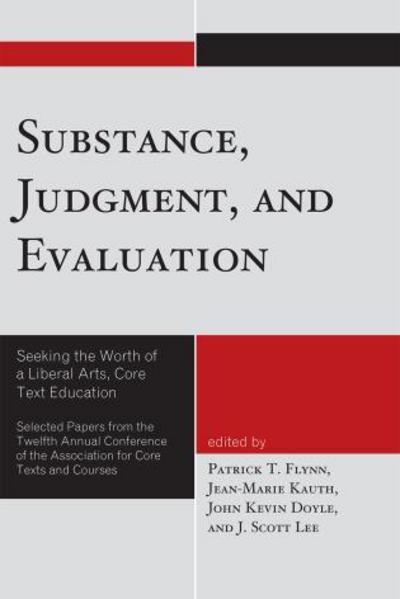 Cover for Patrick T Flynn · Substance, Judgment, and Evaluation: Seeking the Worth of a Liberal Arts, Core Text Education - Association for Core Texts and Courses (Paperback Book) (2010)