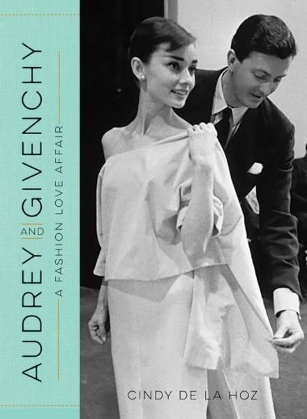 Cover for Cindy De La Hoz · Audrey and Givenchy: A Fashion Love Affair (Gebundenes Buch) (2016)
