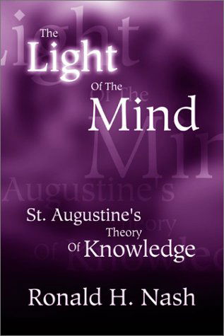 Cover for Dr Ronald H Nash · The Light of the Mind: St. Augustine's Theory of Knowledge (Paperback Book) (2003)