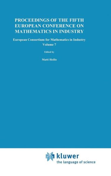 Cover for Matti Heilio · Proceedings of the Fifth European Conference on Mathematics in Industry - European Consortium for Mathematics in Industry (Hardcover Book) [1991 edition] (1991)