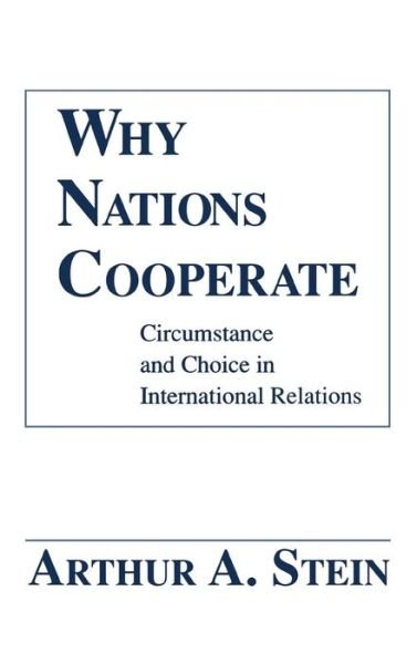 Cover for Arthur A. Stein · Why Nations Cooperate: Circumstance and Choice In International Relations (Hardcover bog) (1990)