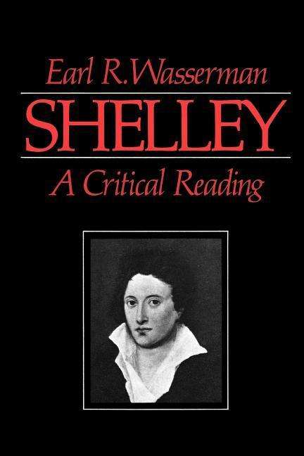 Shelley: A Critical Reading - Earl R Wasserman - Kirjat - Johns Hopkins University Press - 9780801820175 - perjantai 26. helmikuuta 1971