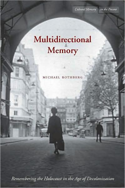 Cover for Michael Rothberg · Multidirectional Memory: Remembering the Holocaust in the Age of Decolonization - Cultural Memory in the Present (Hardcover Book) (2009)