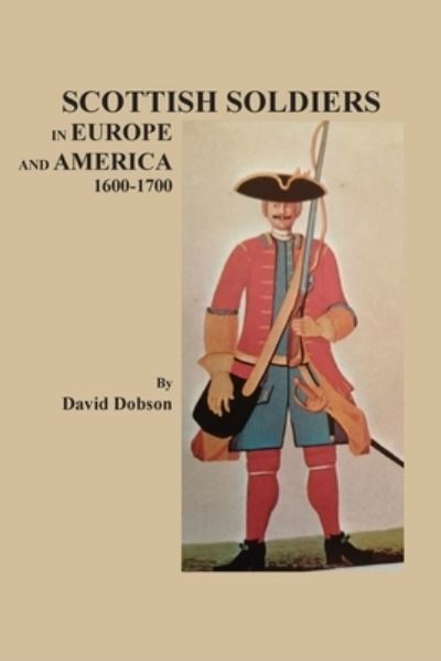 Cover for Dobson David · Scottish Soldiers in Europe and America, 1600-1700 (Paperback Book) (2021)