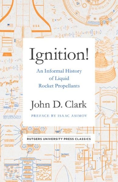 Cover for John Drury Clark · Ignition!: An Informal History of Liquid Rocket Propellants (Hardcover Book) (2018)