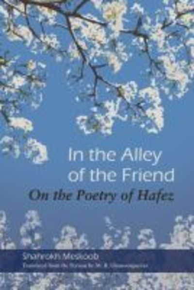 Cover for Shahrokh Meskoob · In the Alley of the Friend: On the Poetry of Hafez - Middle East Literature In Translation (Paperback Book) (2019)