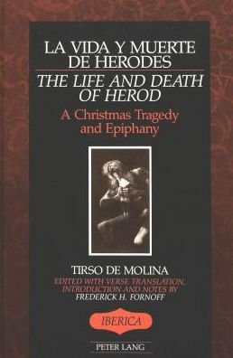 Cover for Tirso de Molina · La Vida Y Muerte De Herodes / The Life and Death of Herod: A Christmas Tragedy and Epiphany with Verse Translation, Introduction and Notes - Iberica (Gebundenes Buch) [Annotated edition] (1992)