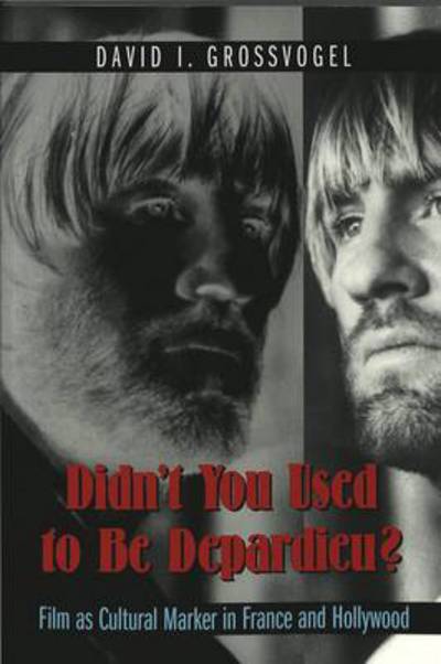 Cover for David I. Grossvogel · Didn't You Used to be Depardieu?: Film as Cultural Marker in France and Hollywood - Framing Film the History and Art of Cinema (Paperback Book) (2002)