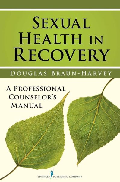 Cover for Douglas Braun-Harvey · Sexual Health in Recovery: A Professional Counselor's Manual (Paperback Book) (2010)