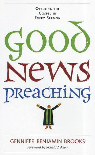 Good News Preaching: Offering the Gospel in Every Sermon - Gennifer Benjamin Brooks - Books - Pilgrim Press - 9780829819175 - October 1, 2011