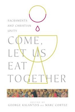 Cover for George Kalantzis · Come, Let Us Eat Together – Sacraments and Christian Unity (Paperback Book) (2018)