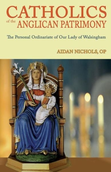 Cover for Aidan Nichols · Ordinariate of Our Lady of Walsingham: Catholics of the Anglican Patrimony (Paperback Book) (2013)
