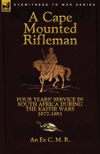 Cover for An Ex C M R · A Cape Mounted Rifleman: Four Years' Service in South Africa During the Kaffir Wars, 1877-1881 (Paperback Book) (2010)