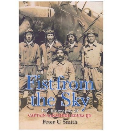 Cover for Peter C. Smith · Fist from the Sky: The Story of Captain Takashige Egusa, the Imperial Japanese Navy's Most Illustrious Dive-Bomber Pilot (Hardcover Book) (2006)