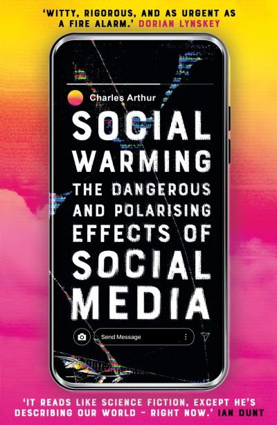 Cover for Charles Arthur · Social Warming: How Social Media Polarises Us All (Pocketbok) (2022)