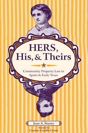 Cover for Jean A. Stuntz · Hers, His, and Theirs: Community Property Law in Spain and Early Texas (Paperback Book) (2010)