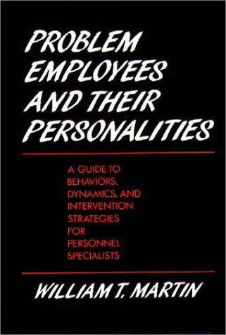 Cover for William Martin · Problem Employees and Their Personalities: A Guide to Behaviors, Dynamics, and Intervention Strategies for Personnel Specialists (Inbunden Bok) (1989)