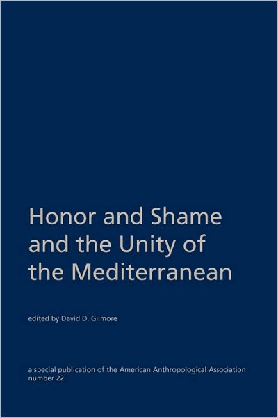 Cover for David G Gilmore · Honor and Shame and the Unity of the Mediterranean (Paperback Book) (1987)