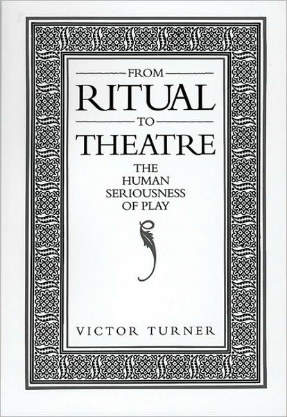 From Ritual to Theatre: The Human Seriousness of Play - Victor Turner - Books - Johns Hopkins University Press - 9780933826175 - July 19, 2001