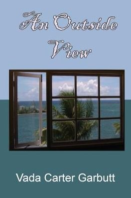 An Outside View - Vada Carter Garbutt - Bøger - Journey of a Dream Press - 9780981825175 - 31. oktober 2016