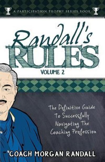 Cover for Morgan Randall · Randall's Rules Volume Two : The Definitive Guide For Successfully Navigating The Coaching Profession (Paperback Book) (2018)