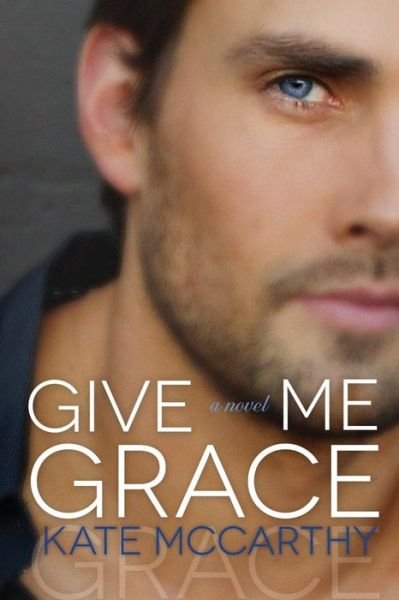 Cover for Kate Mccarthy · Give Me Grace (Volume 3) (Taschenbuch) (2014)