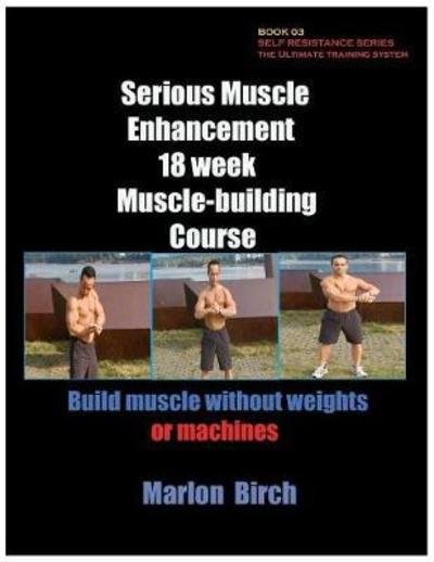 Cover for Marlon Birch · Serious Muscle Enhancement 18 Week Muscle-Building Course (Paperback Book) (2016)