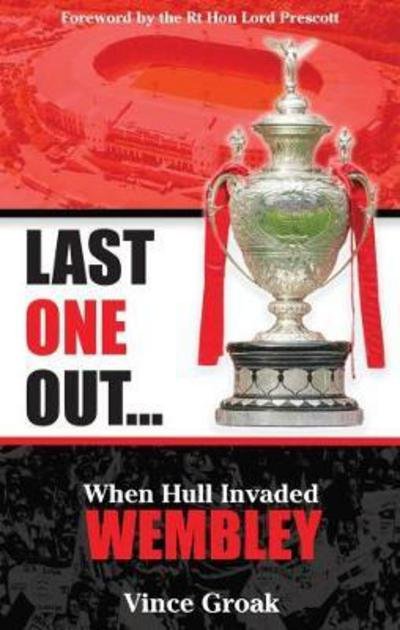 Cover for Vince Groak · Last One Out: When Hull Invaded Wembley (Paperback Book) (2017)