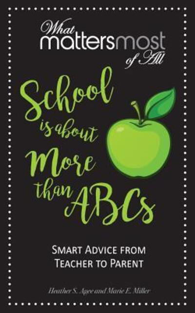 School Is about More Than Abc's : What Matters Most of All - Heather S Agee - Bücher - Now SC Press - 9780998739175 - 22. Oktober 2017