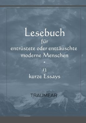 Lesebuch fur Entrustete oder Enttauschte Menschen - Traumear - Books - Lulu.com - 9781008983175 - April 5, 2021