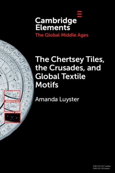Cover for Luyster, Amanda (College of the Holy Cross) · The Chertsey Tiles, the Crusades, and Global Textile Motifs - Elements in the Global Middle Ages (Taschenbuch) (2023)