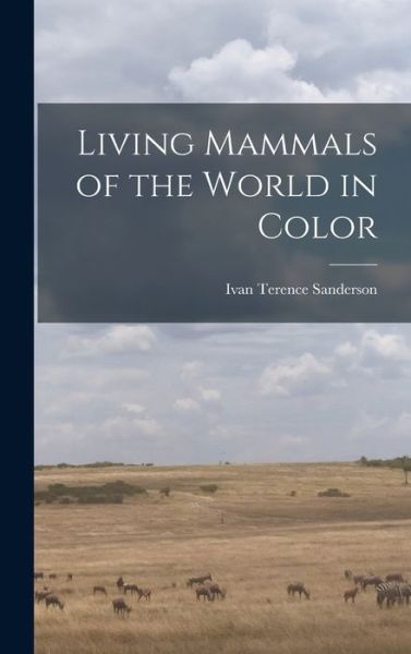 Cover for Ivan Terence 1911-1973 Sanderson · Living Mammals of the World in Color (Hardcover Book) (2021)