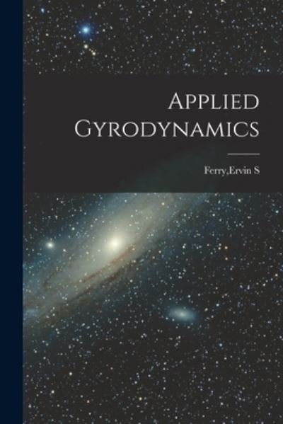 Cover for Ervin S Ferry · Applied Gyrodynamics (Paperback Bog) (2021)