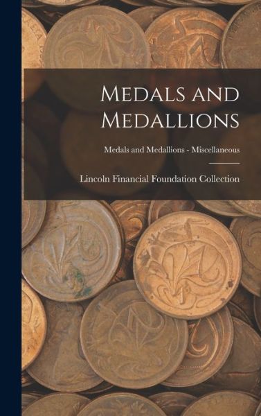 Cover for Lincoln Financial Foundation Collection · Medals and Medallions; Medals and Medallions - Miscellaneous (Hardcover Book) (2021)
