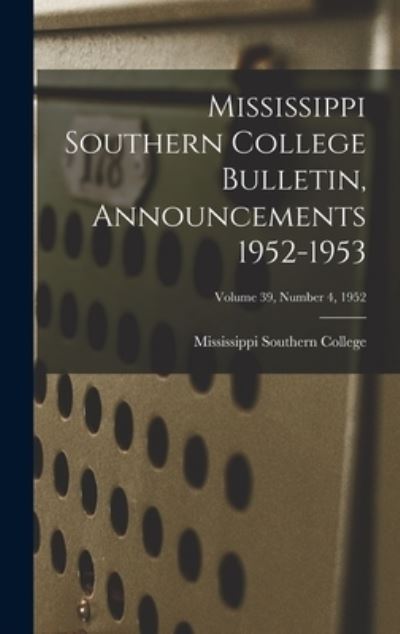 Cover for Mississippi Southern College · Mississippi Southern College Bulletin, Announcements 1952-1953; Volume 39, Number 4, 1952 (Hardcover Book) (2021)