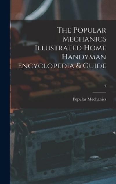 Cover for Popular Mechanics · The Popular Mechanics Illustrated Home Handyman Encyclopedia &amp; Guide; 7 (Hardcover Book) (2021)