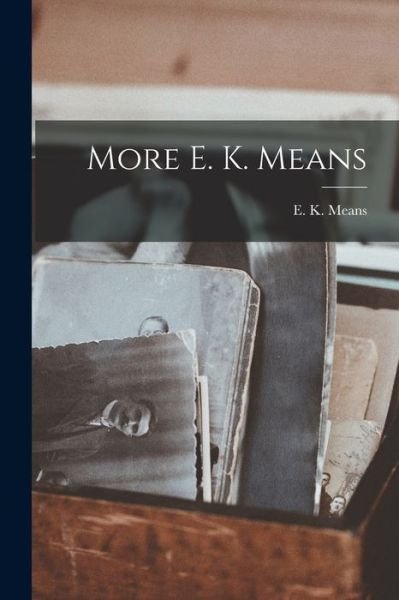 Cover for E K (Eldred Kurtz) 1878-1957 Means · More E. K. Means (Paperback Bog) (2021)
